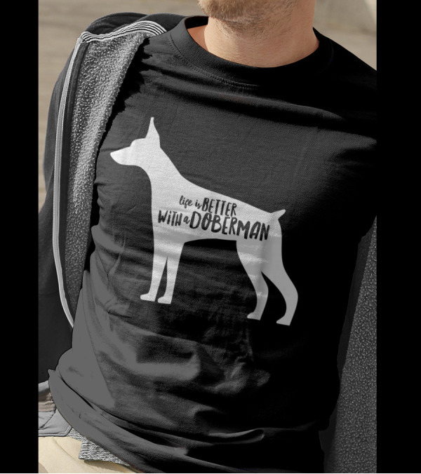 Life Is Better With A Doberman T-Shirt