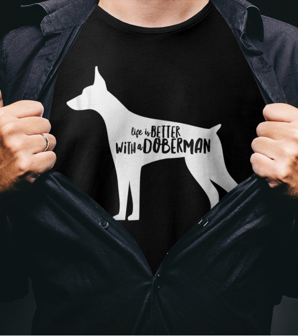Life Is Better With A Doberman T-Shirt