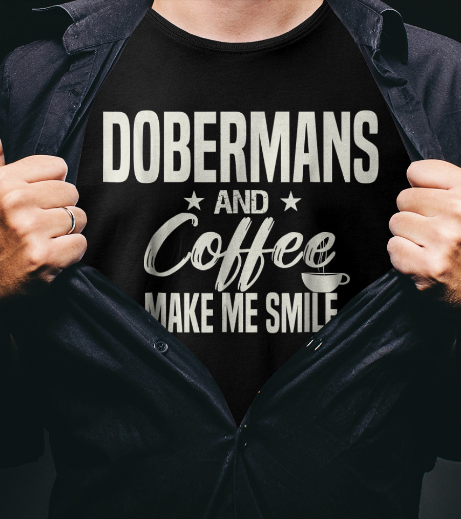 Dobermans And Coffee Make Me Smile With Stars And Cup T-Shirt