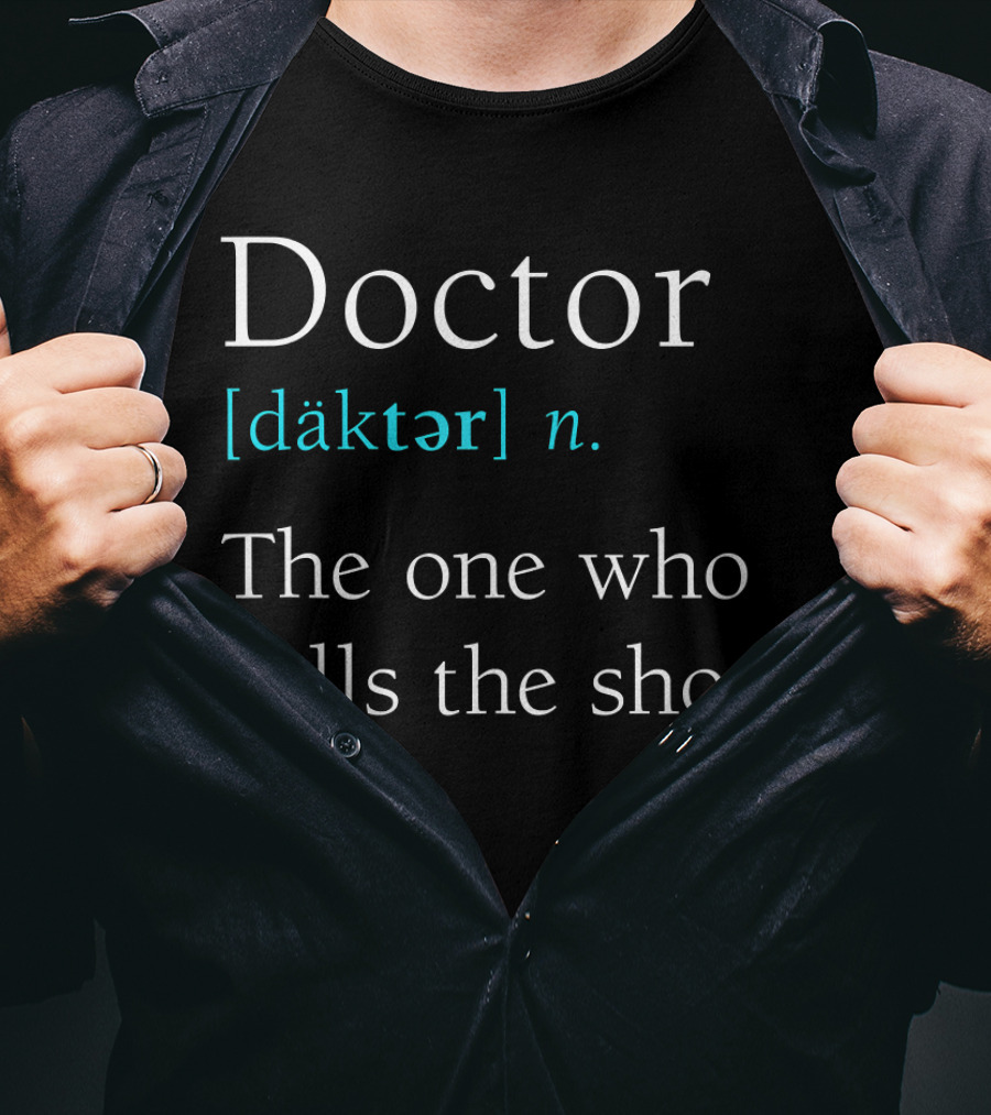 Doctor [däktər] N. The One Who Calls The Shots Definition Funny Medical Day T-Shirt