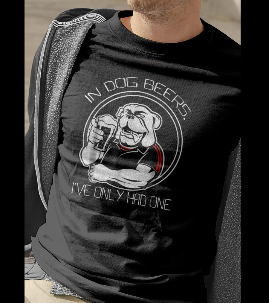 In Dog Beers I've Only Had One Bulldog With Beer Glass T-Shirt