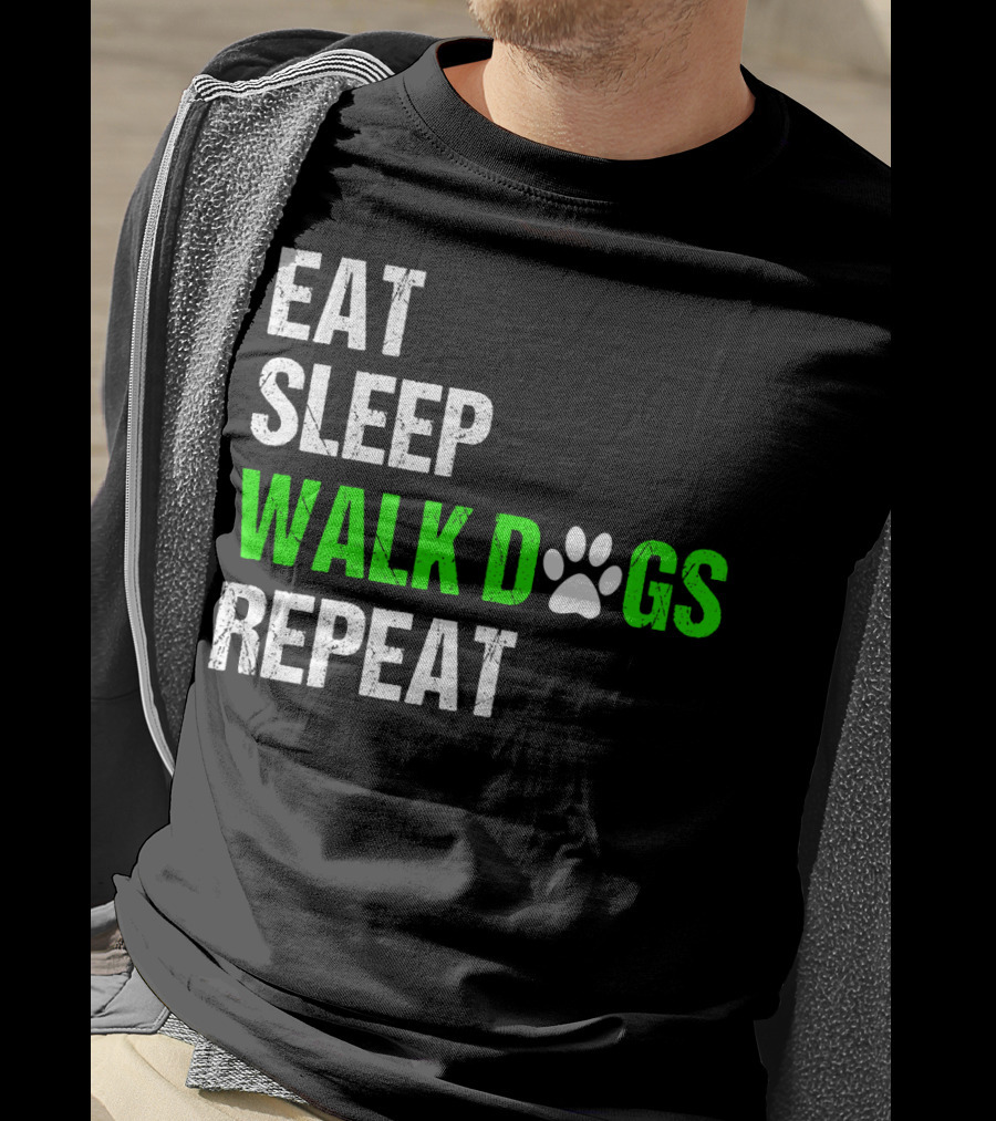 EAT SLEEP WALK DOGS REPEAT Dog Walker Dog Walking Do T-Shirt