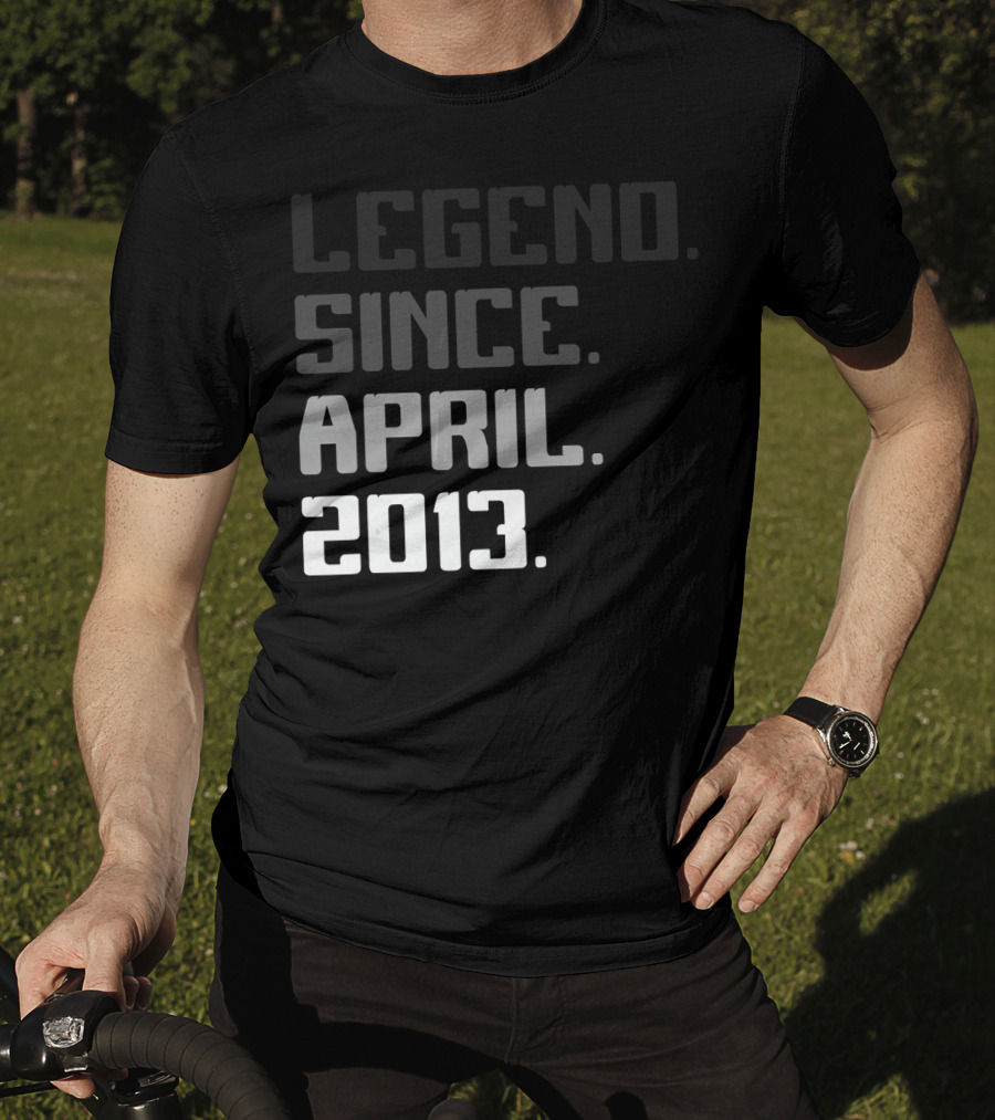 Legend Since April 2013 T-Shirt