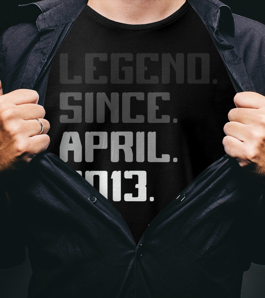 Legend Since April 2013 T-Shirt
