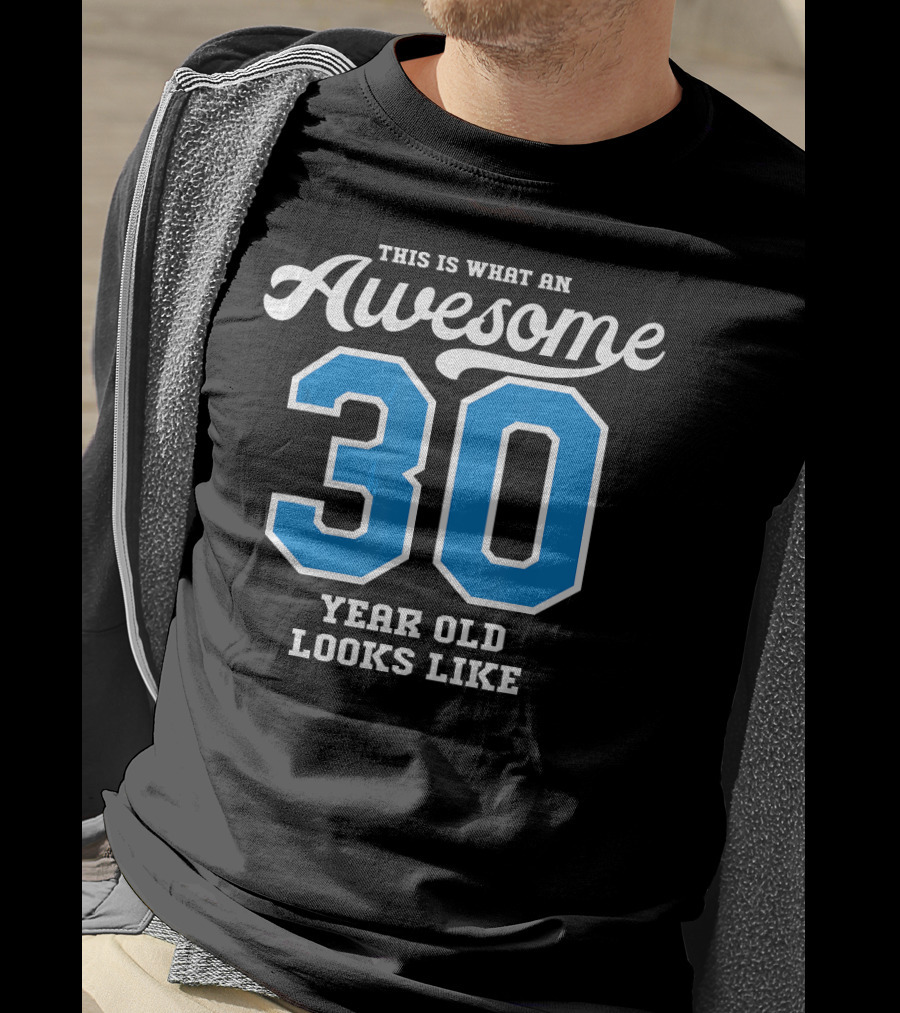 This Is What An Awesome 30 Year Old Looks Like T-Shirt