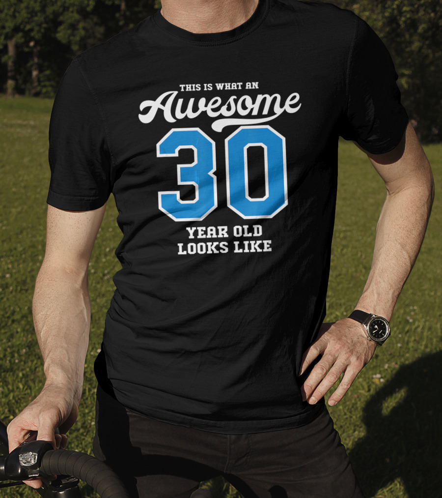 This Is What An Awesome 30 Year Old Looks Like T-Shirt