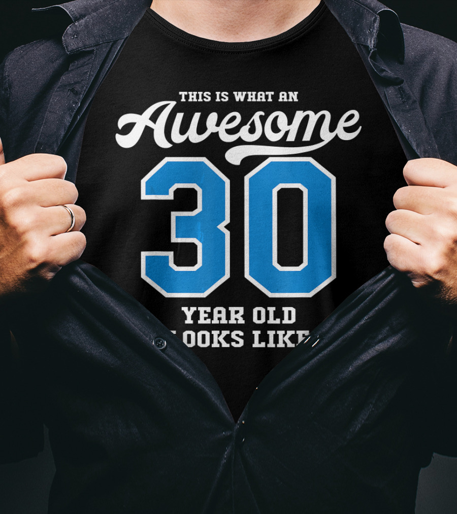 This Is What An Awesome 30 Year Old Looks Like T-Shirt