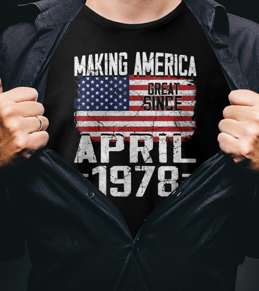 Making America Great Since April 1978 American Flag T-Shirt