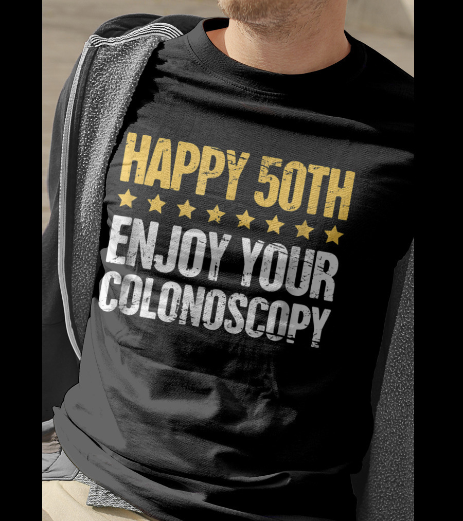 Happy 50Th Enjoy Your Colonoscopy T-Shirt