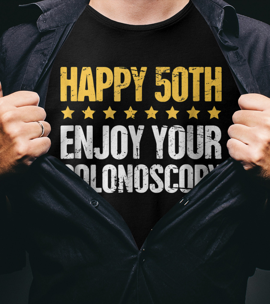 Happy 50Th Enjoy Your Colonoscopy T-Shirt