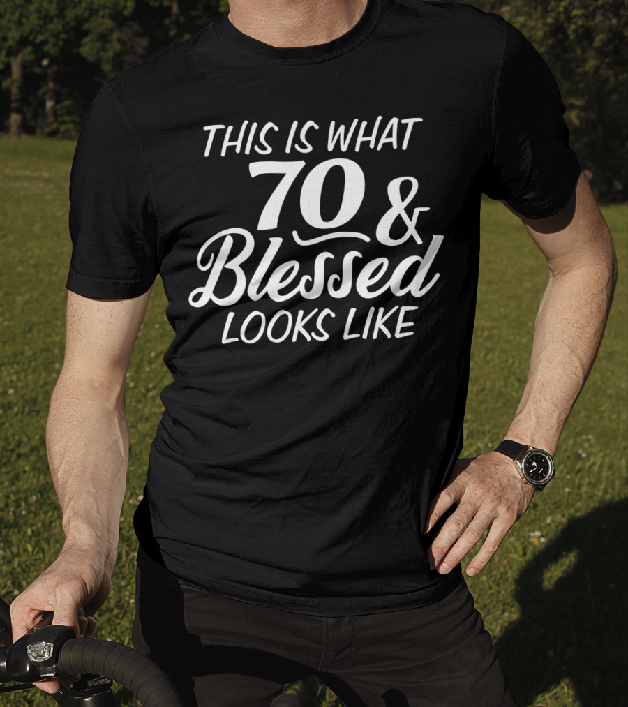 This Is What 70 And Blessed Looks Like T-Shirt