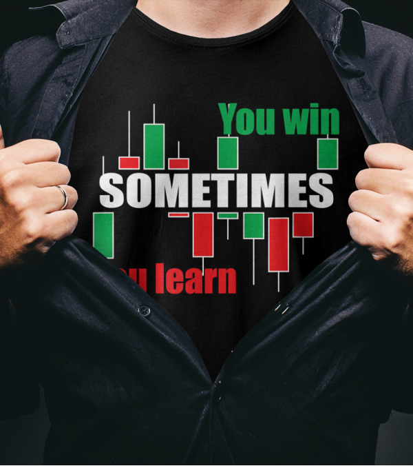 You Win Sometimes You Learn Forex Stock Trading Traders T-Shirt