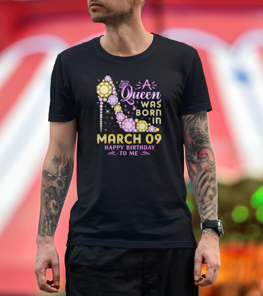 A Queen Was Born In March 09 Happy Birthday To Me T-Shirt