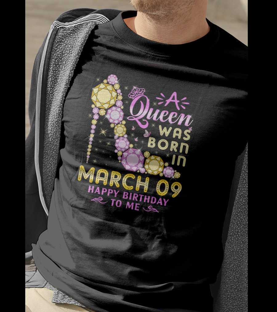A Queen Was Born In March 09 Happy Birthday To Me T-Shirt