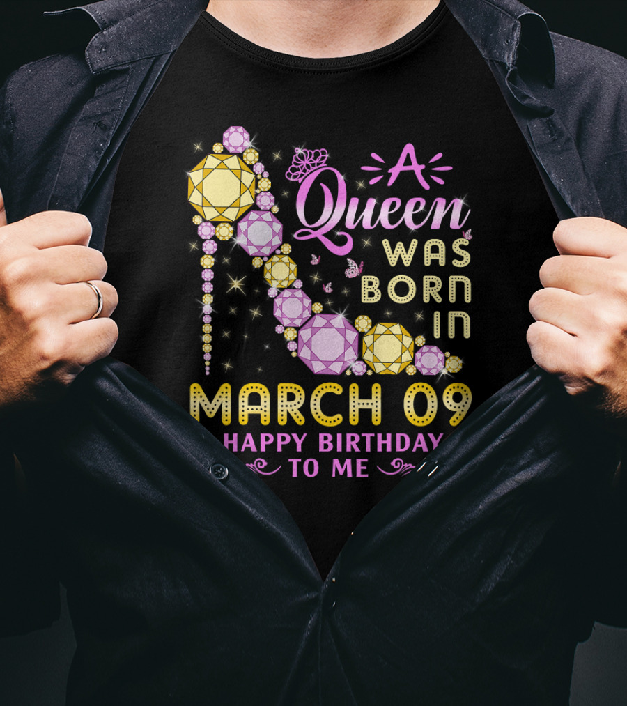 A Queen Was Born In March 09 Happy Birthday To Me T-Shirt