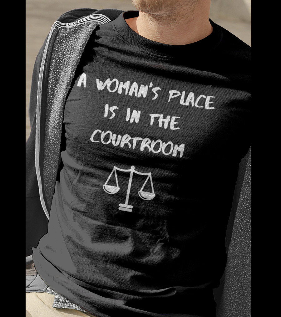 A Woman's Place Is In The Courtroom Justice Scales T-Shirt