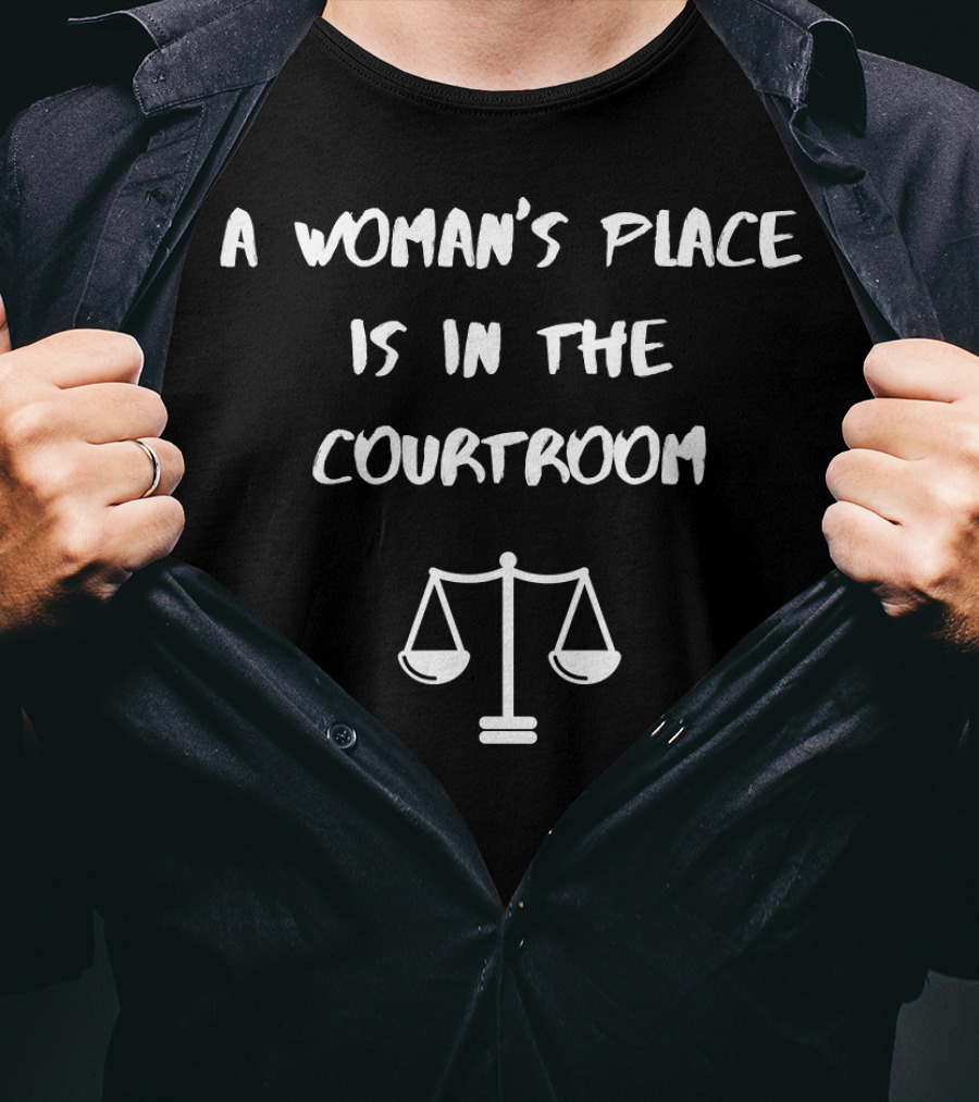 A Woman's Place Is In The Courtroom Justice Scales T-Shirt