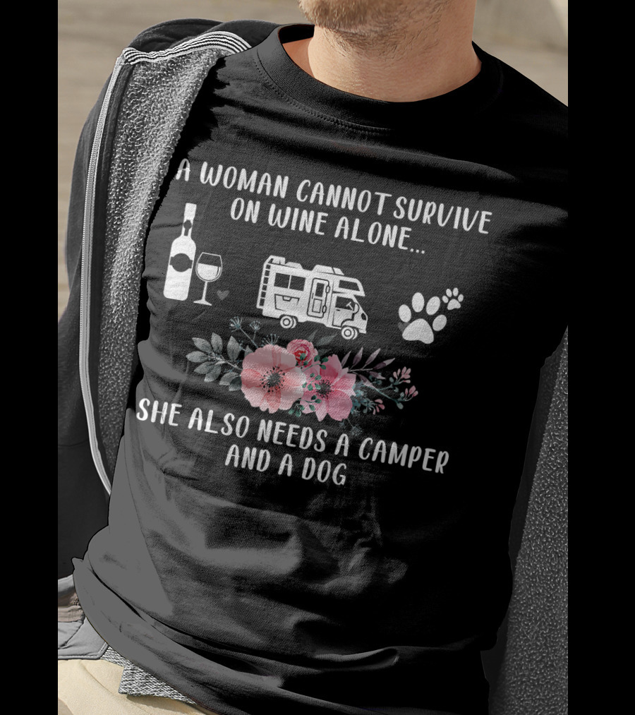 A Woman Cannot Survive On Wine Alone She Also Needs A Camper And A Dog T-Shirt