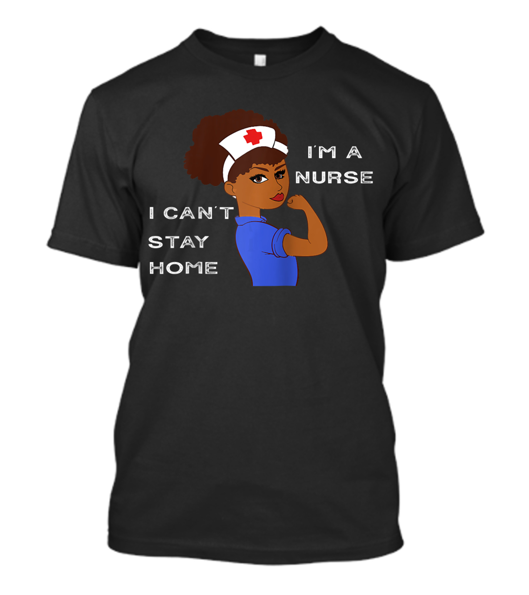 I'm A Nurse I Can't Stay Home Afro Natural Hair T-Shirt