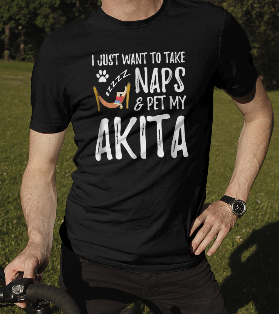 I Just Want To Take Naps And Pet My Akita T-Shirt
