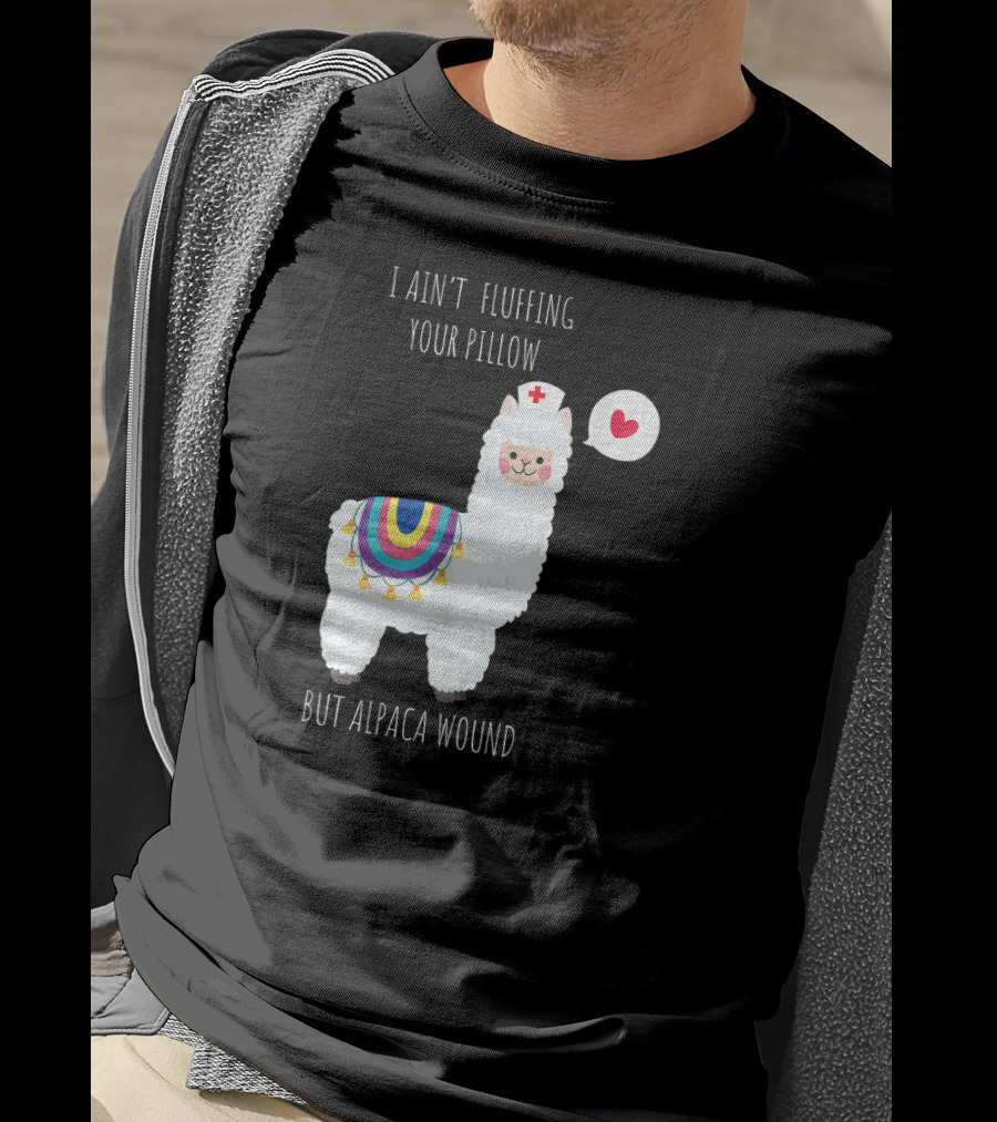 I Ain't Fluffing Your Pillow But Alpaca Wound Nurse Alpaca Medical T-Shirt