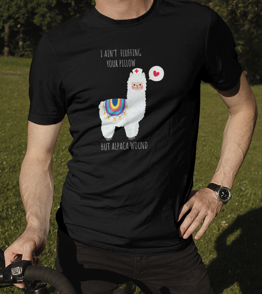 I Ain't Fluffing Your Pillow But Alpaca Wound Nurse Alpaca Medical T-Shirt