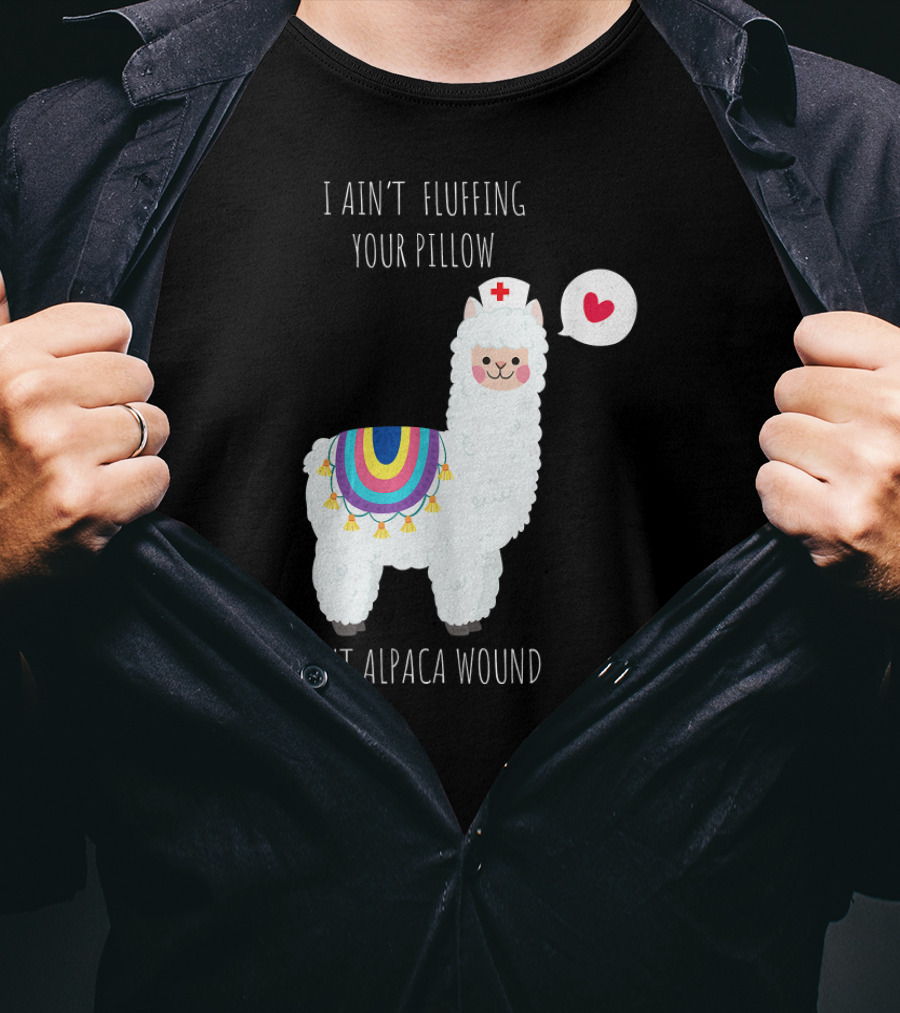I Ain't Fluffing Your Pillow But Alpaca Wound Nurse Alpaca Medical T-Shirt