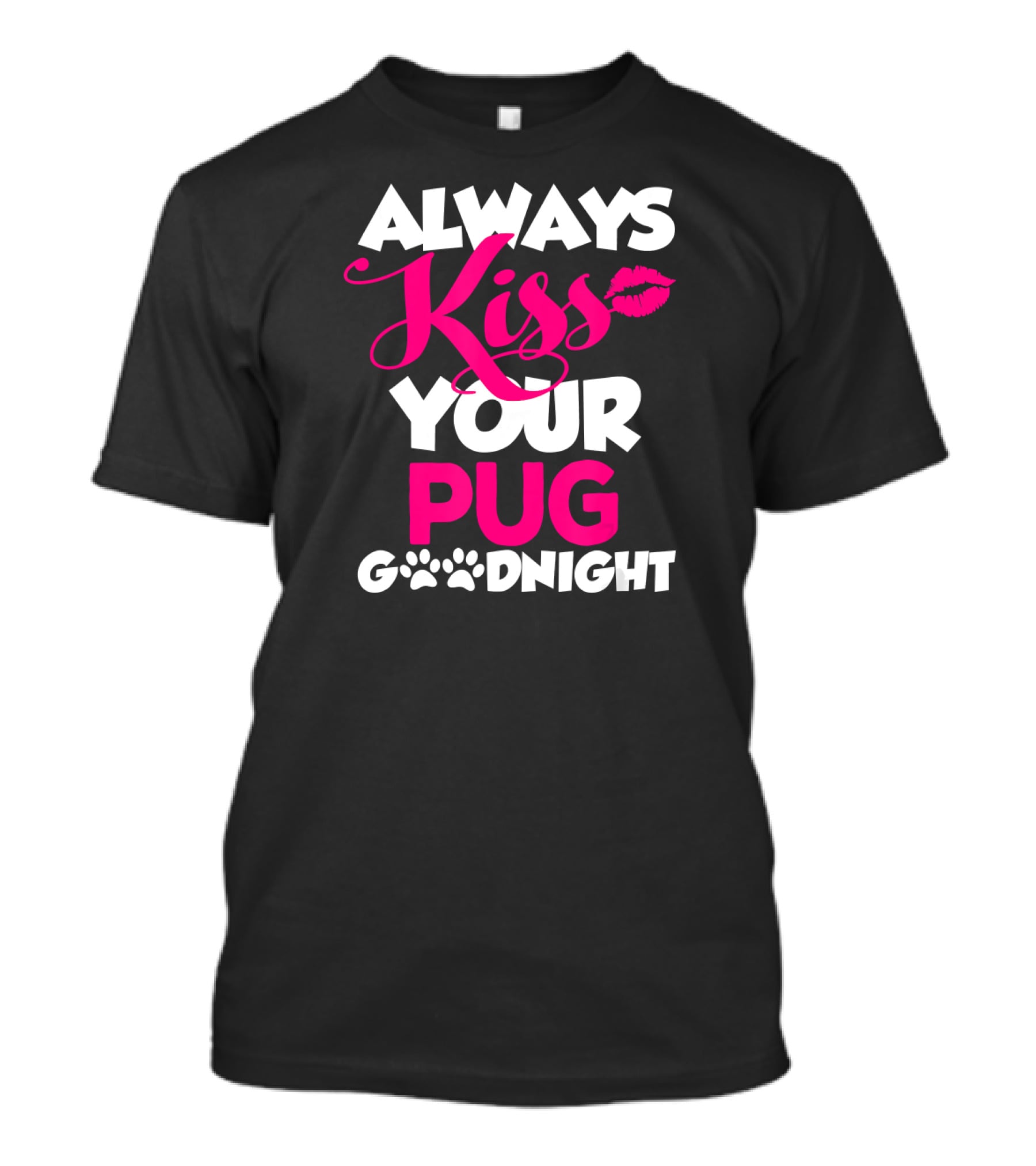Always Kiss Your Pug Goodnight T-Shirt