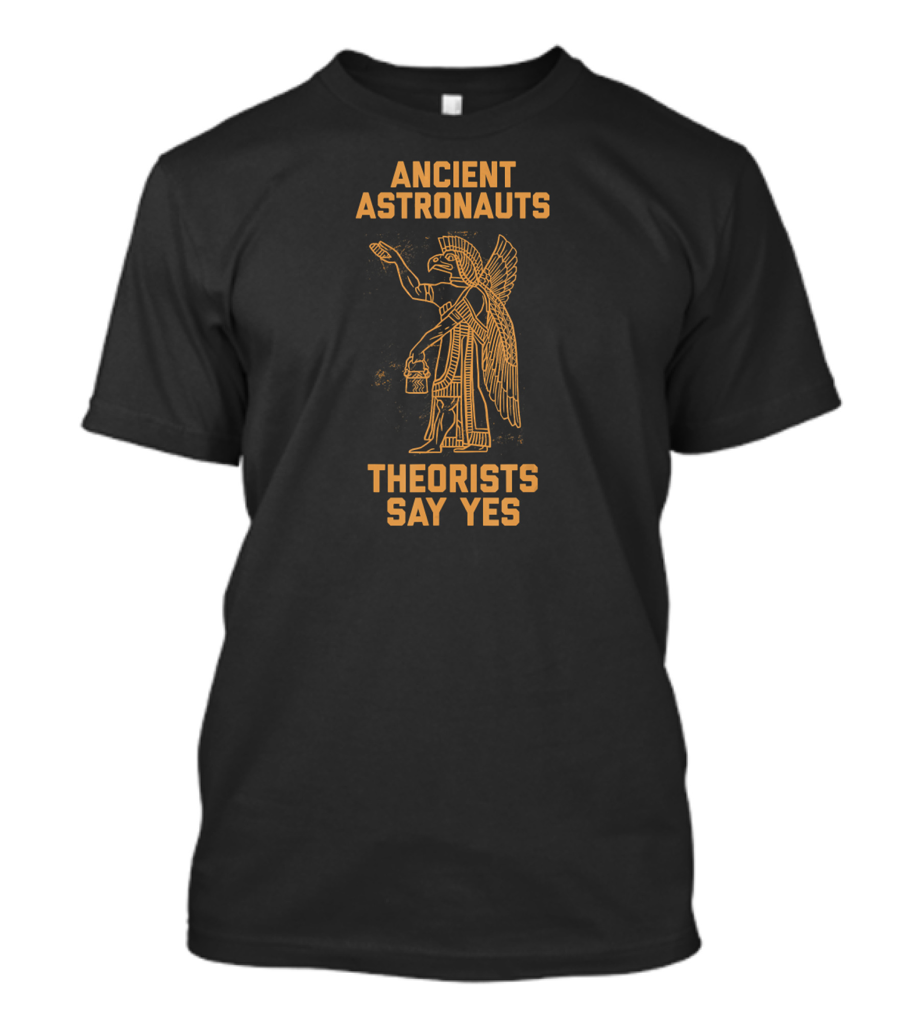 Ancient Astronauts Theorists Say Yes Bird-Headed Figure T-Shirt