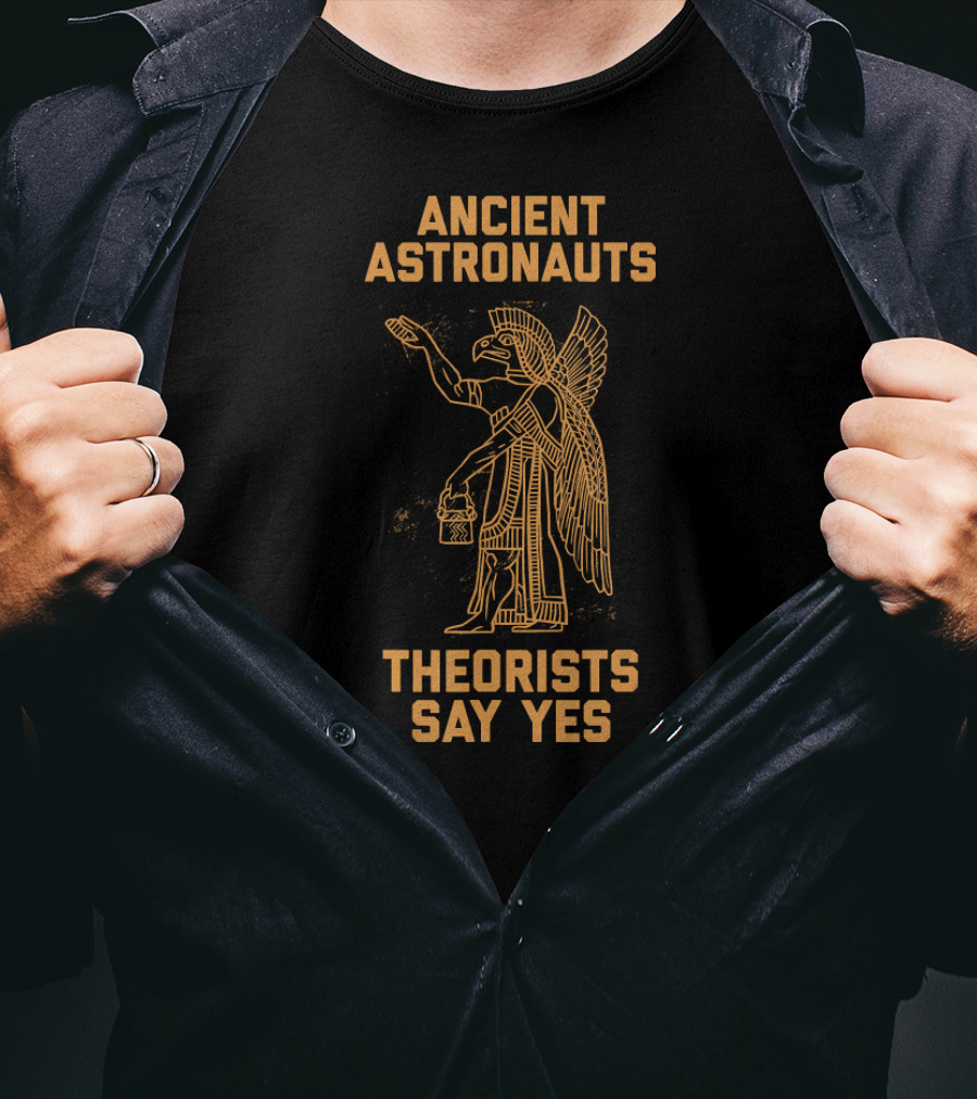 Ancient Astronauts Theorists Say Yes Bird-Headed Figure T-Shirt