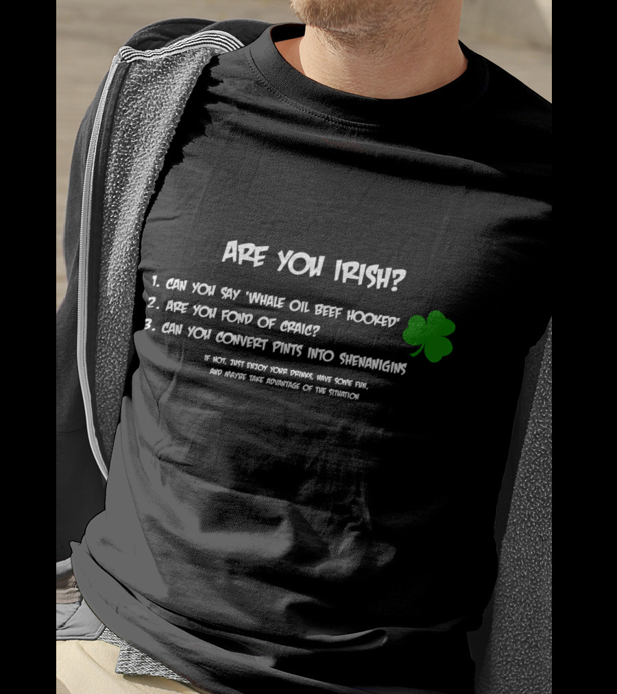 Are You Irish Can You Say Whale Oil Beef Hooked Are You Fond Of Craic Can You Convert Pints Into Shenanigans Shamrock T-Shirt