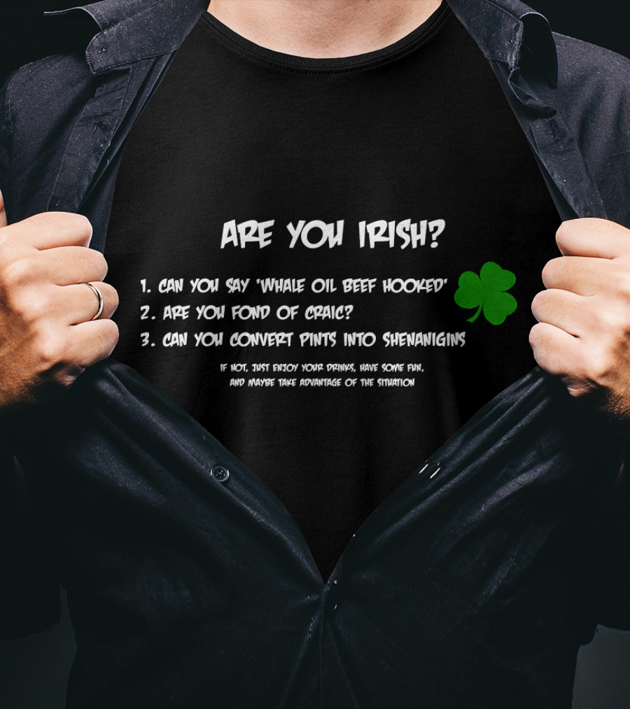 Are You Irish Can You Say Whale Oil Beef Hooked Are You Fond Of Craic Can You Convert Pints Into Shenanigans Shamrock T-Shirt