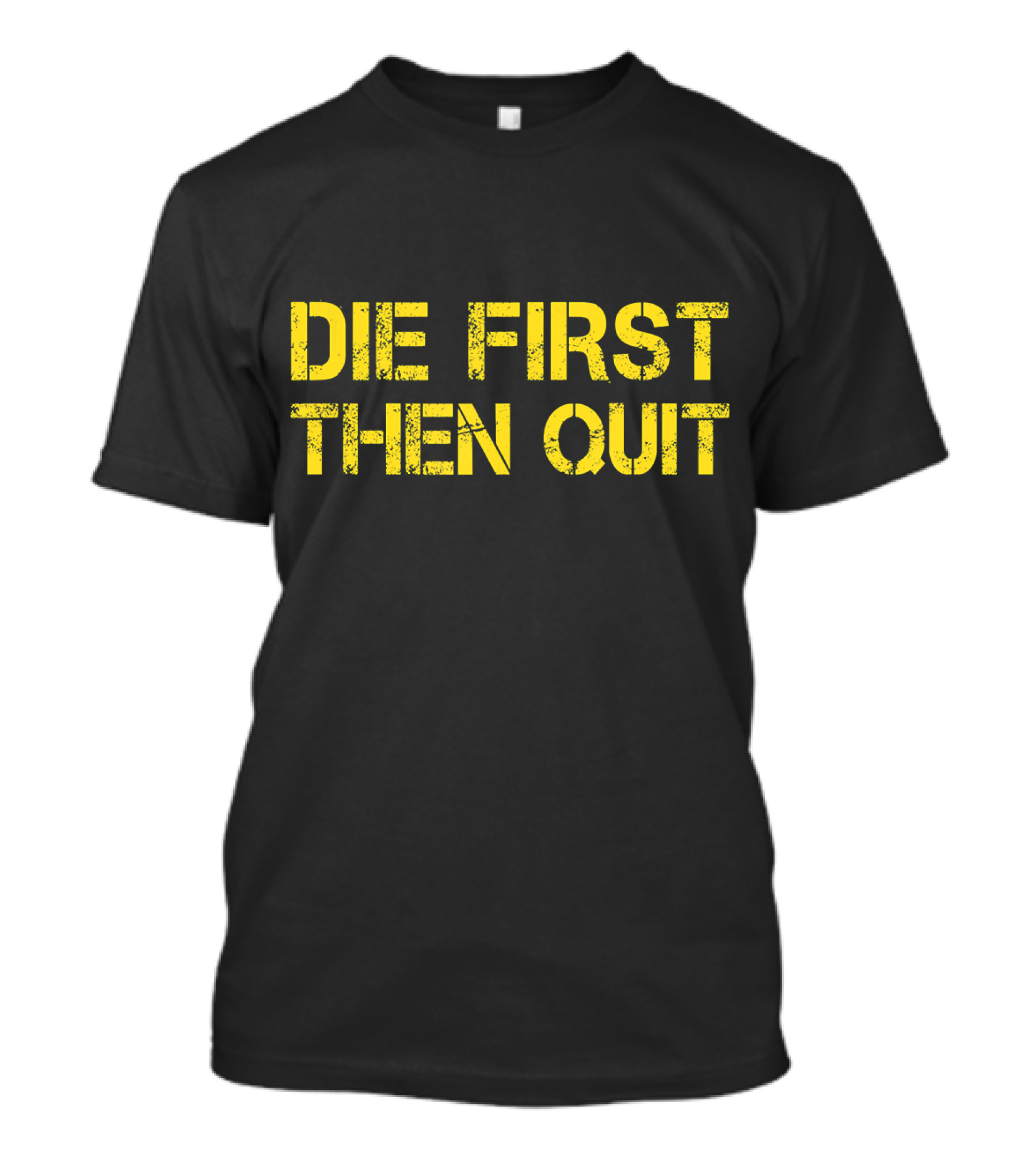 Army Motivational Die First Then Quit T-Shirt