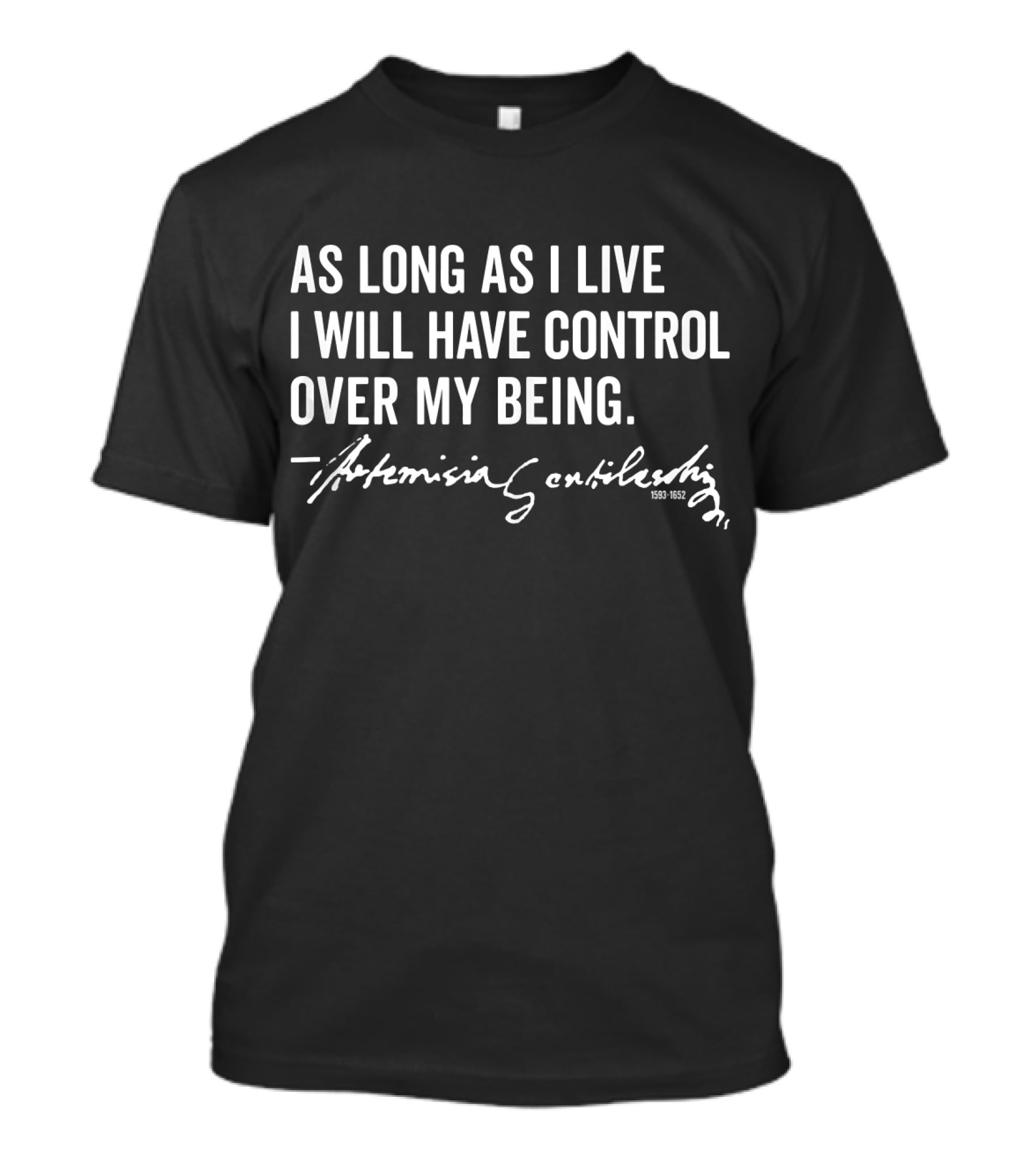 Artemisia Gentileschi As Long As I Live I Will Have Control Over My Being T-Shirt
