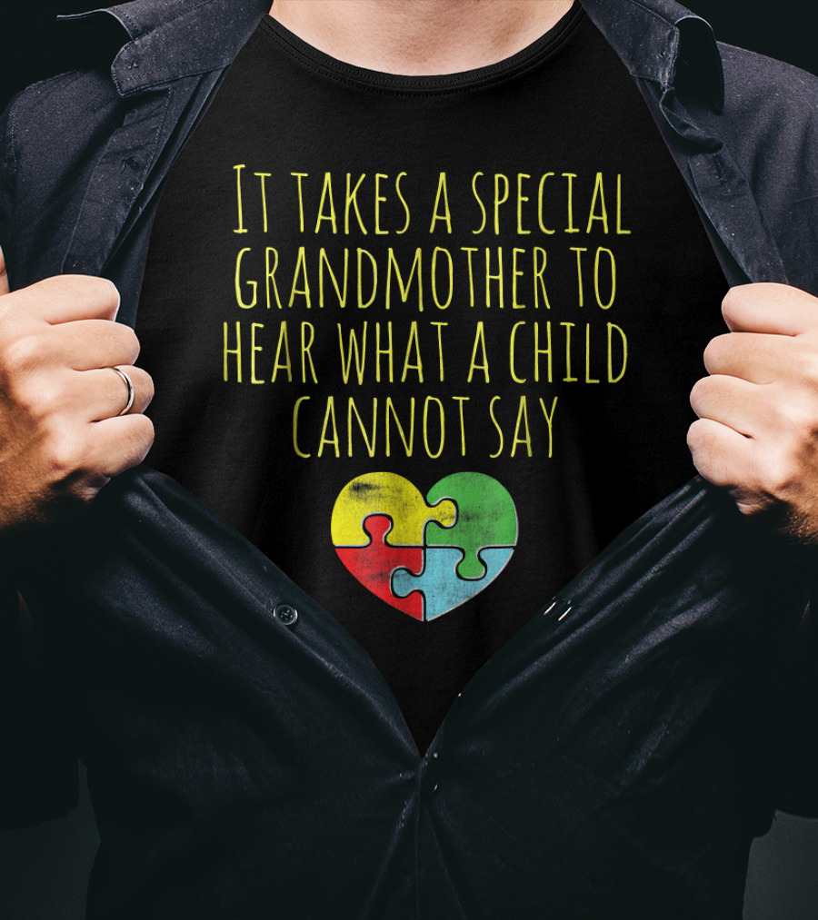Autism Awareness It Takes A Special Grandmother To Hear What A Child Cannot Say T-Shirt