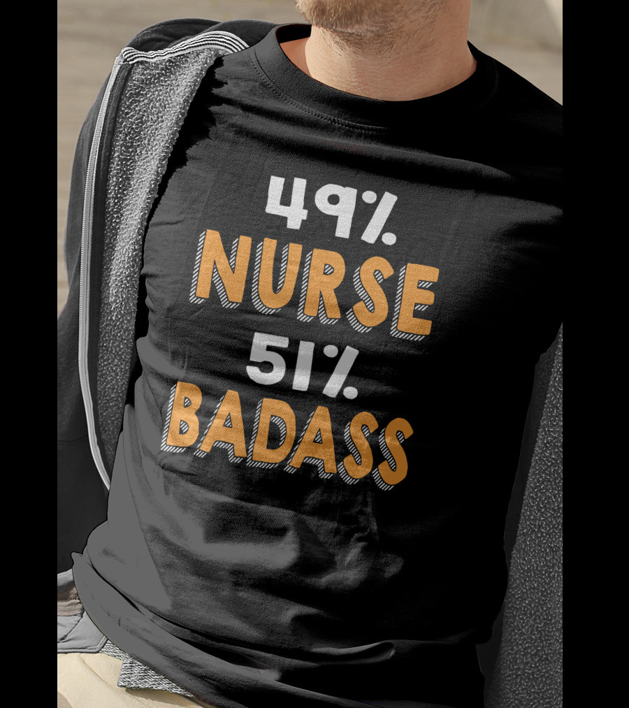 49% Nurse 51% Badass T-Shirt