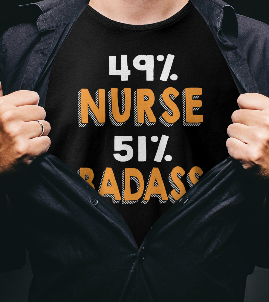 49% Nurse 51% Badass T-Shirt