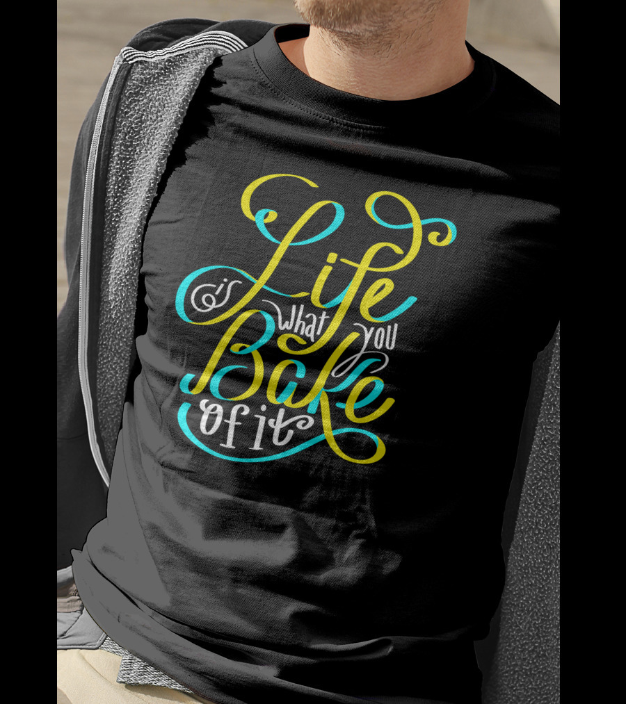 Life Is What You Bake Of It Baking Cupcake Baker Chef Cooking T-Shirt
