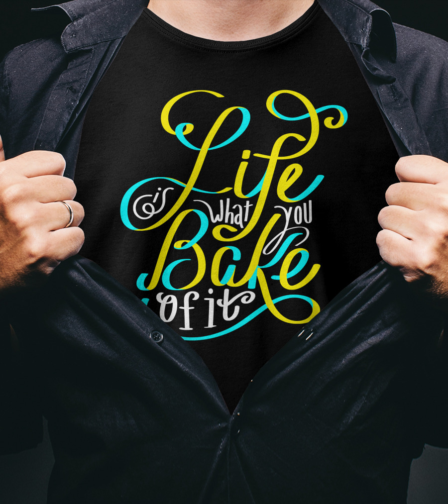 Life Is What You Bake Of It Baking Cupcake Baker Chef Cooking T-Shirt
