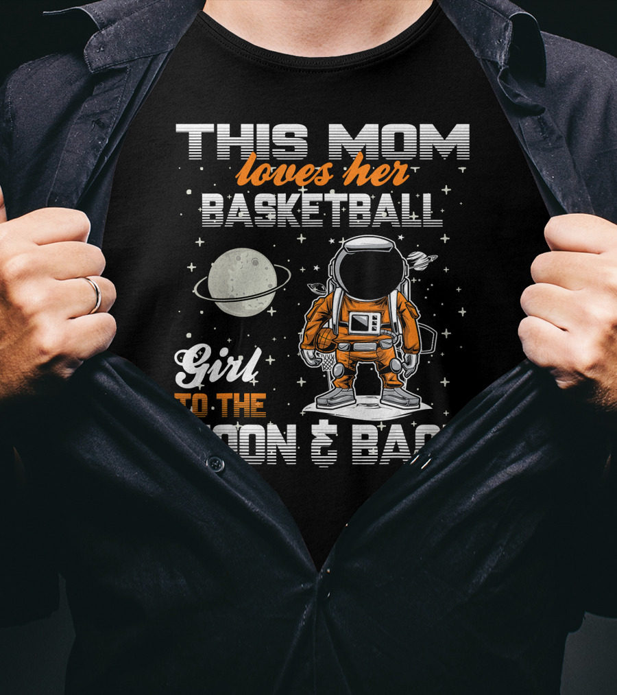 This Mom Loves Her Basketball Girl To The Moon And Back T-Shirt