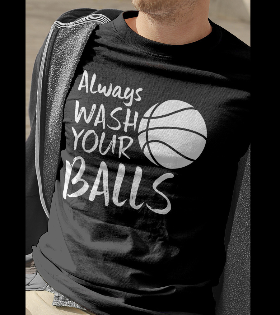 Always Wash Your Balls Basketball T-Shirt