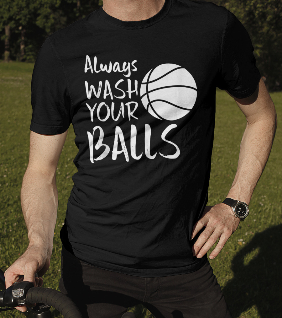 Always Wash Your Balls Basketball T-Shirt