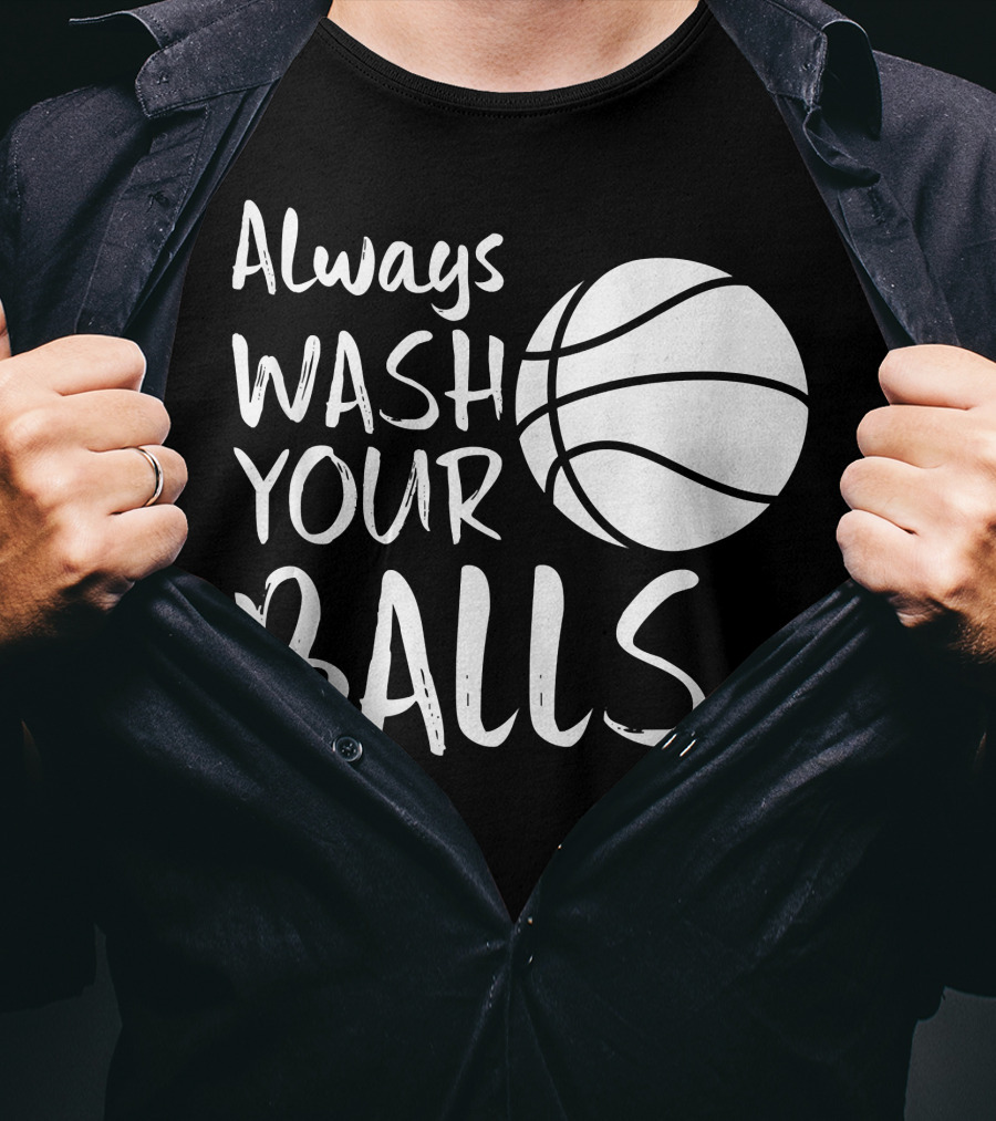 Always Wash Your Balls Basketball T-Shirt