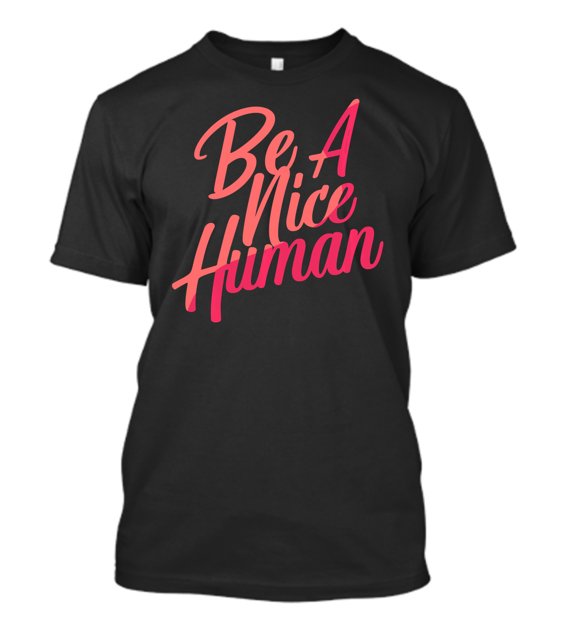 Be A Nice Human Kindness Peace Equality T-Shirt