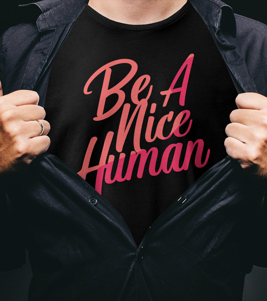 Be A Nice Human Kindness Peace Equality T-Shirt