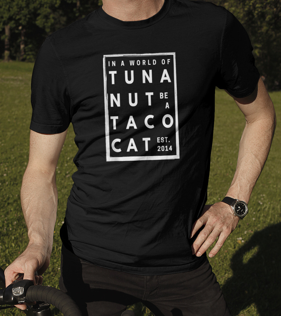 IN A World Of Tuna Nut Be A Tacocat Est. 2014 T-Shirt