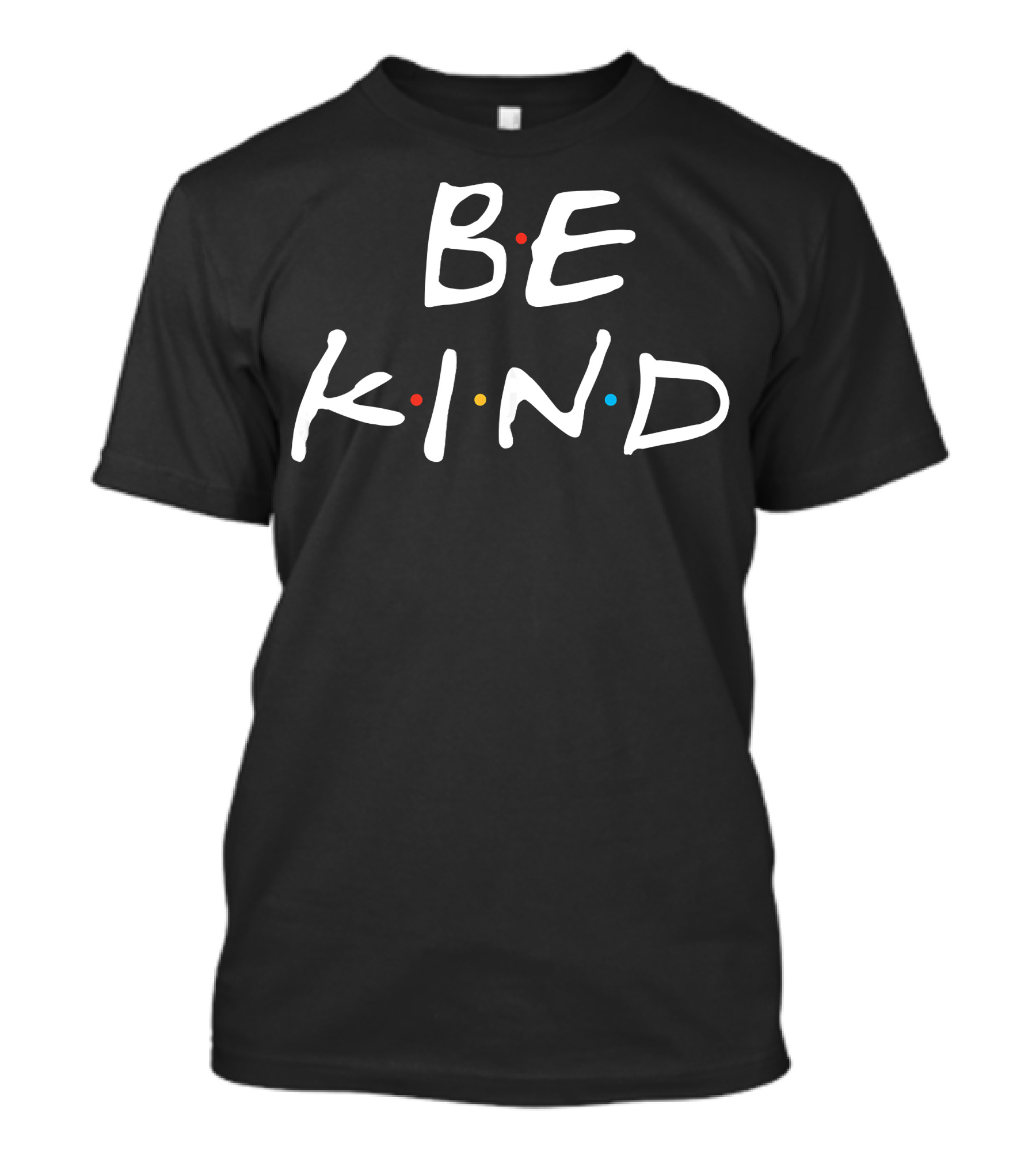BE KIND Fun Inspirational Friends References T-Shirt