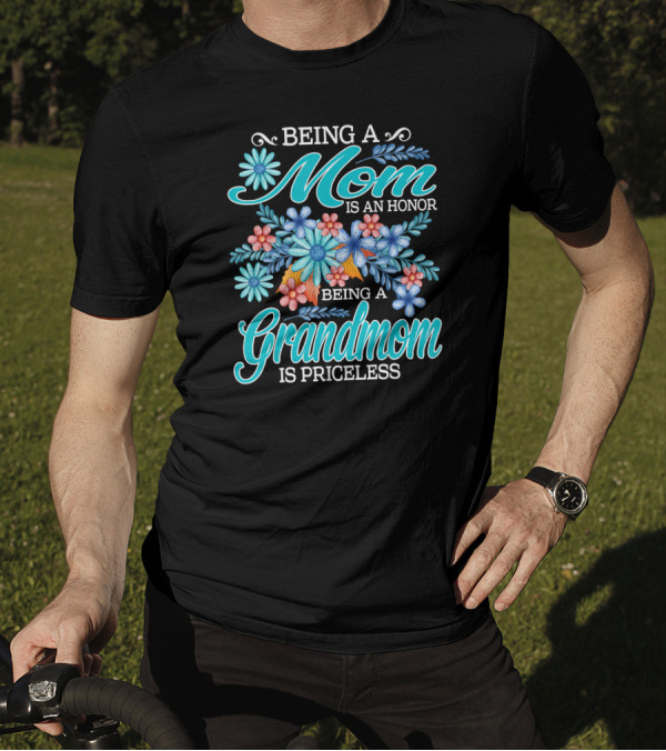 Being A Mom Is An Honor Being A Grandmom Is Priceless T-Shirt