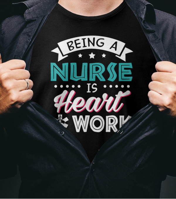 Being A Nurse Is Heart Work With Medical Symbol And Stars T-Shirt