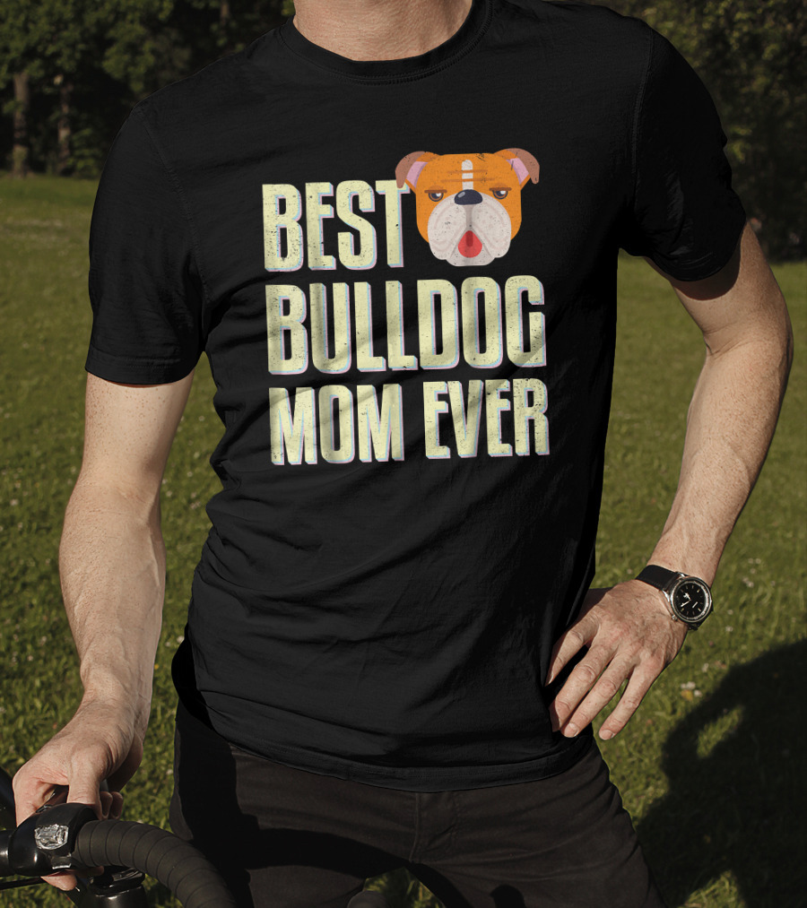 Best Bulldog Mom Ever Bulldog T-Shirt